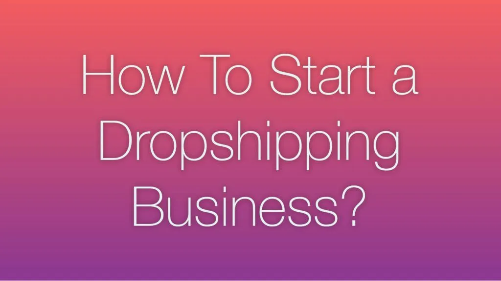 how to start a dropshipping business